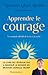 Apprendre le courage. Les moments décisifs de la vie et de la foi (French Edition)