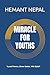 MIRACLE FOR YOUTHS: Unlocking the Hidden Power Within