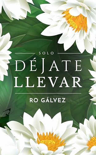 Solo déjate llevar: Romántica contemporánea adulta · Novela independiente (Spanish Edition)
