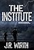 The Institute by J.R. Wirth The Institute by J.R. Wirth