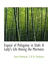 Exposé of Pologamy in Utah: A Lady's Life Among the Mormons