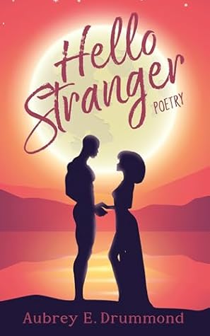 Hello Stranger by Aubrey E. Drummond Hello Stranger by Aubrey E. Drummond