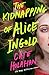 The Kidnapping of Alice Ingold by Cate Holahan
