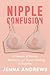 Nipple Confusion: A Memoir ...