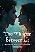 The Whisper Between Us