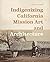 Indigenizing California Mission Art and Architecture by Yve Chavez