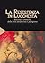 La Resistenza in Lucchesia. Racconti e cronache della lotta antifascista e partigiana