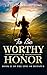 To Be Worthy In Honor by Liz Sevchuk Armstrong