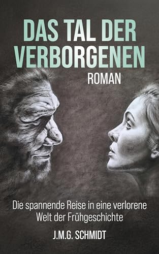 Das Tal Der Verborgenen: Die Spannende Reise in Eine Verlorene Welt Der Frühgeschichte (German Edition)