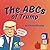 The ABCs of Trump by Kinsey Maezing
