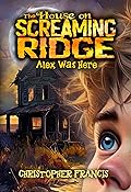 The House on Screaming Ridge: Alex was Here