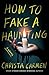 How to Fake a Haunting by Christa Carmen
