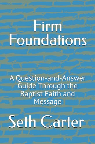 Firm Foundations: A Question-and-Answer Guide Through the Baptist Faith and Message (Paperback)