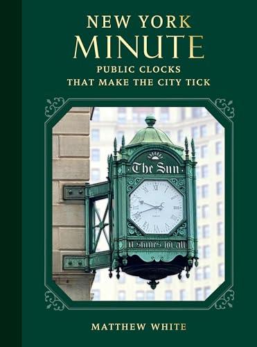 New York Minute: Public Clocks that Make the City Tick (Hardcover)