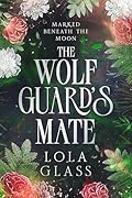 The Wolf Guard's Mate (Marked Beneath the Moon #3)