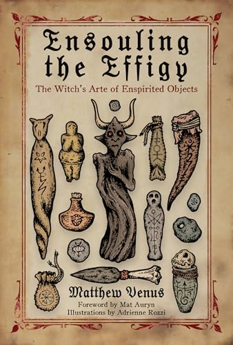 Ensouling the Effigy: The Witch’s Arte of Enspirited Objects (Paperback)