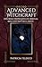 Advanced Witchcraft: Exploring Deeper Levels of Spiritual Skills and Masterful Magic