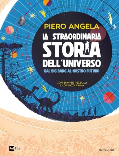 La straordinaria storia dell'Universo dal Big Bang al nostro futuro (Italian Edition)