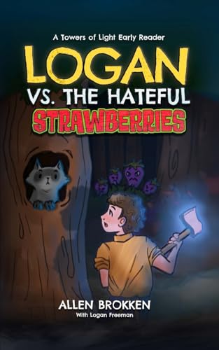 Logan vs. the Hateful Strawberries: A Towers of Light Early Reader (Logan's Search for the Fruits of the Spirit)