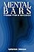 MENTAL BARS: FREEDOM FROM A...