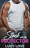 Stuck With My Protector by Lucy Love