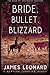 Bride, Bullet, Blizzard by James Leonard