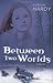 Between Two Worlds: A Novel