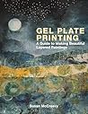 Gel Plate Printing: A Guide to Making Beautiful Layered Art Gel Plate Printing: A Guide to Making Beautiful Layered Art