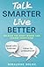 Talk Smarter, Live Better: ...