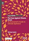 The Case Against Climate Doom: An Economist’s Guide to Climate Optimism The Case Against Climate Doom: An Economist’s Guide to Climate Optimism