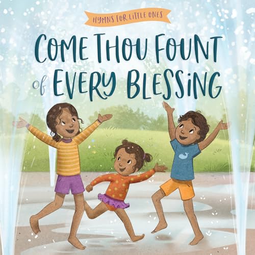 Come, Thou Fount of Every Blessing (Hymns for Little Ones)