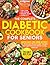 The Complete Diabetic Cookbook for Seniors by Grace Moretti