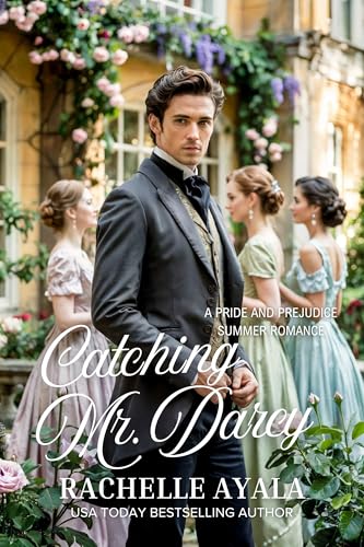 Catching Mr. Darcy: A Pride and Prejudice Summer Romance (Darcy and Elizabeth Forever: Pride and Prejudice Variations)