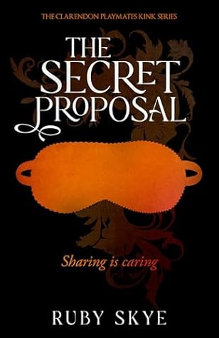 The Secret Proposal: Sharing is Caring (The Clarendon Playmates Kink Series Book 3)