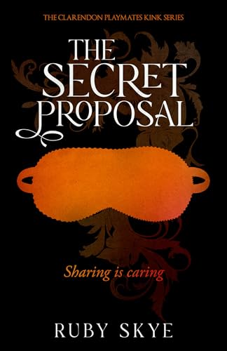 The Secret Proposal: Sharing is Caring (The Clarendon Playmates Kink Series Book 3)