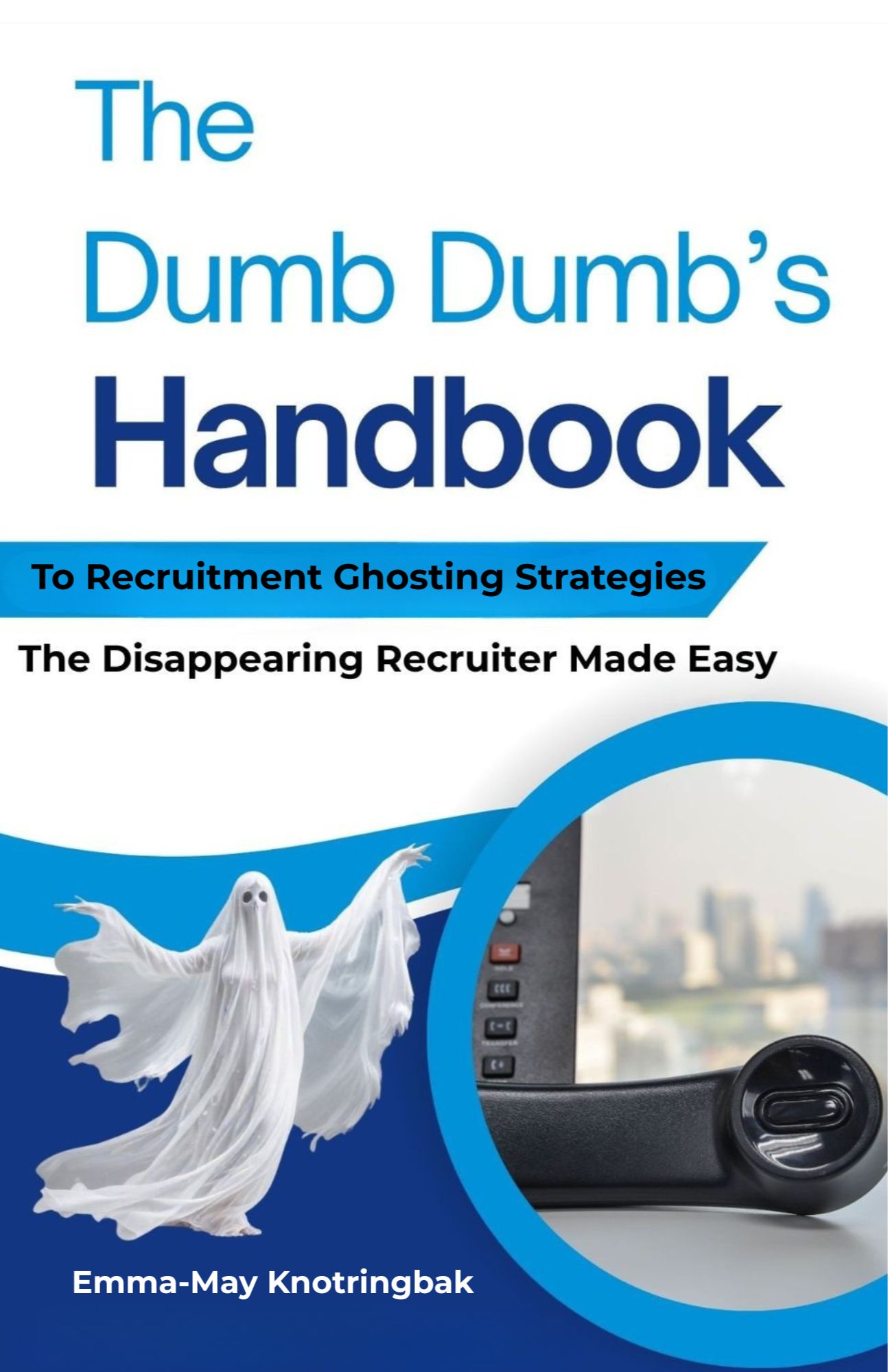 The Dumb Dumb's Handbook: To Recruitment Ghosting Strategies