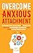 Overcome Anxious Attachment...
