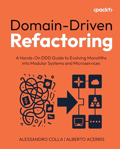 Domain-Driven Refactoring: A hands-on DDD guide to transforming monoliths into modular systems and microservices (Paperback)
