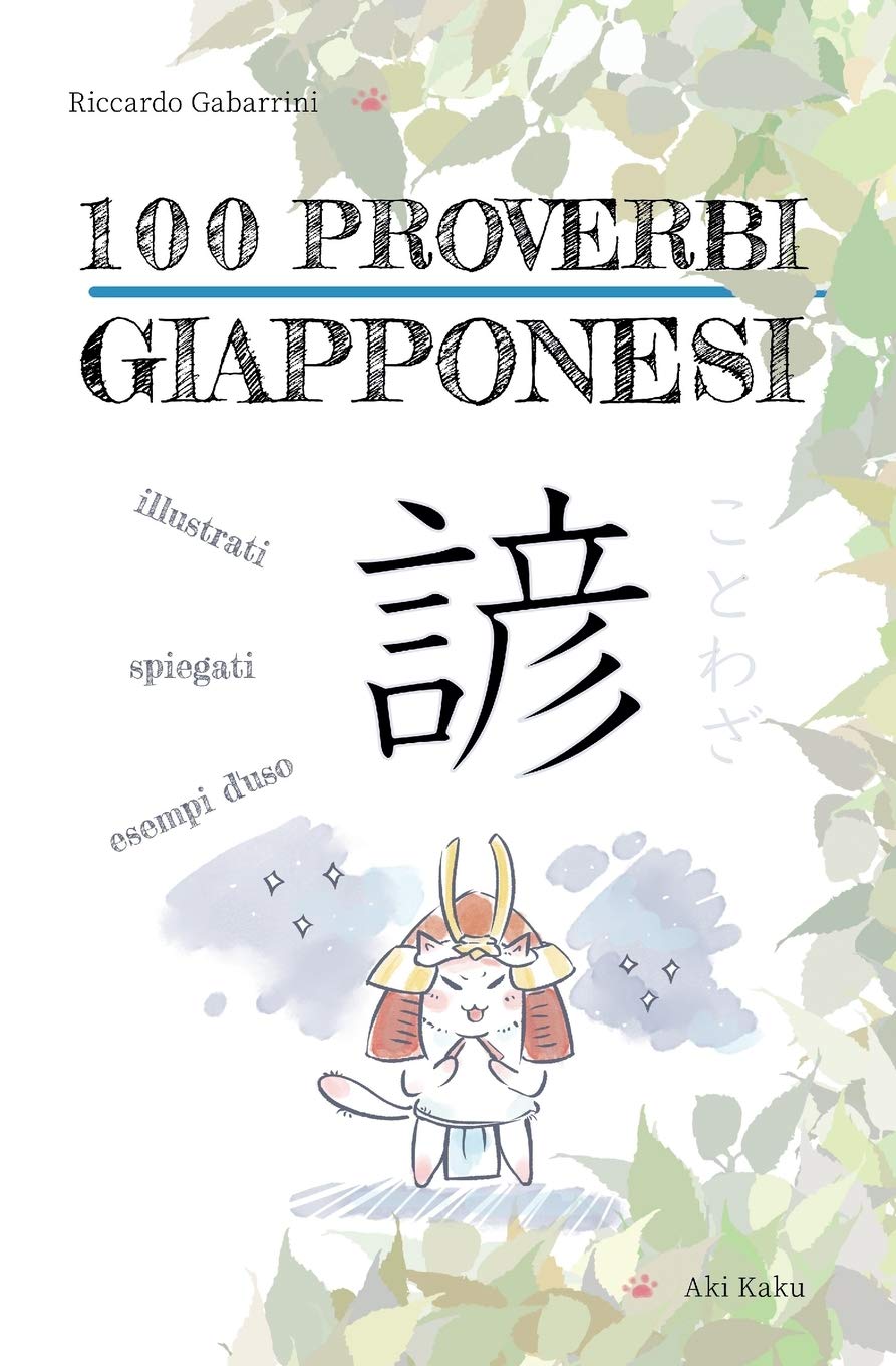 100 Proverbi Giapponesi. Proverbi, espressioni e modi di dire giapponesi illustrati, spiegati e con esempi d'uso