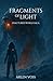 Fragments of Light by Arlen Voss Fragments of Light by Arlen Voss
