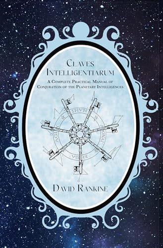Claves Intelligentiarum: A Complete Practical Manual of Conjuration of the Planetary Intelligences (Claves Series Book 1)