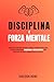Disciplina E Forza Mentale:...