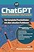 ChatGPT Umfassend Nutzen: Der Komplette Praxisleitfaden mit allen aktuellen Funktionen (German Edition)