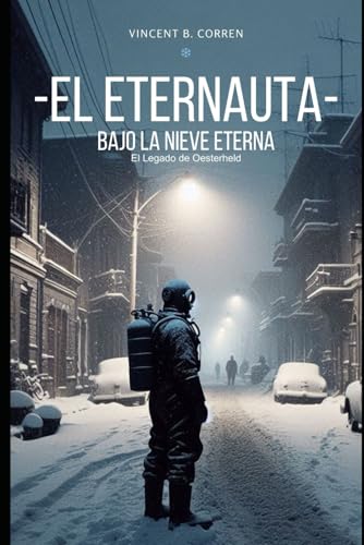 EL ETERNAUTA: BAJO LA NIEVE ETERNA (Spanish Edition)