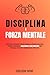 Disciplina E Forza Mentale:...
