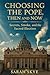 Choosing the Pope, Then and Now by Sarah Skye