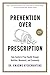 Prevention Over Prescription: Take Control of Your Health through Nutrition, Movement and Community