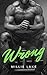 Wrong: A Forced Proximity Alpha Male Workplace Romance Novella