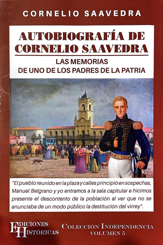 Autobiografía de Cornelio Saavedra: Las memorias de uno de los padres de la patria (Paperback)