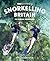 Snorkelling Britain: 100 Wi...